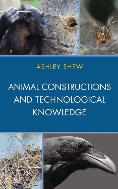 Ashley Shew - Animal Constructions and Technological Knowledge, Inbunden