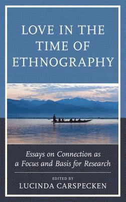 Lucinda Carspecken - Love in the Time of Ethnography, Inbunden