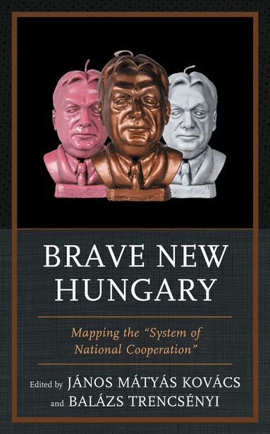 János Mátyás Kovács, Balazs Trencsenyi - Brave New Hungary, Häftad