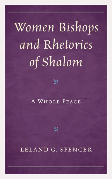 Leland G. Spencer - Women Bishops and Rhetorics of Shalom, Inbunden
