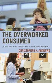 bokomslag The Overworked Consumer