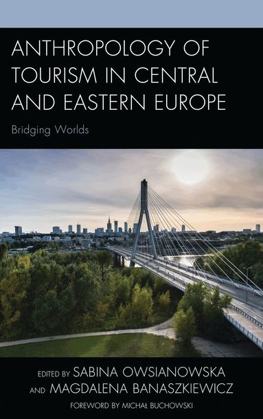 Sabina Owsianowska, Magdalena Banaszkiewicz - Anthropology of Tourism in Central and Eastern Europe, Inbunden