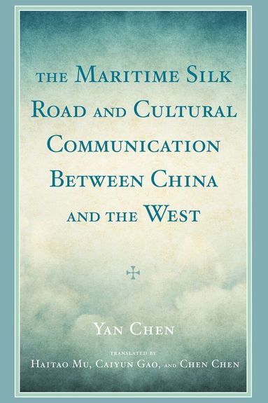Yan Chen - Maritime Silk Road and Cultural Communication between China and the West, Inbunden