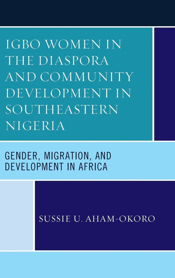 Sussie U. Aham-Okoro, Sussie U Aham-Okoro - Igbo Women in the Diaspora and Community Development in Southeastern Nigeria, Inbunden