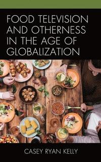 bokomslag Food Television and Otherness in the Age of Globalization