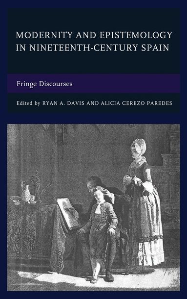 Ryan A. Davis, Alicia Cerezo Paredes - Modernity and Epistemology in Nineteenth-Century Spain, Inbunden