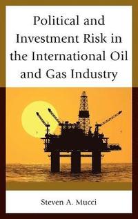 bokomslag Political and Investment Risk in the International Oil and Gas Industry