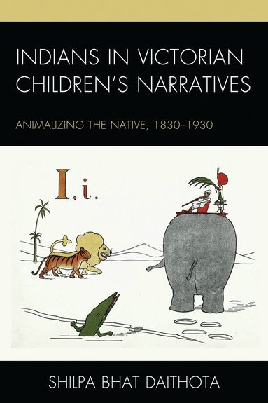Shilpa Daithota Bhat - Indians in Victorian Children’s Narratives, Inbunden