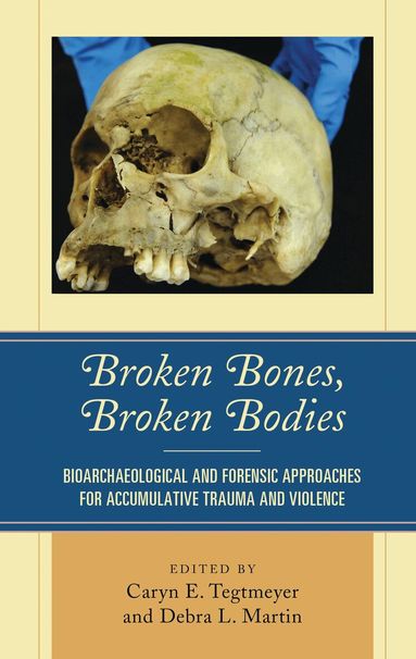 Caryn E. Tegtmeyer, Debra L. Martin - Broken Bones, Broken Bodies, Inbunden