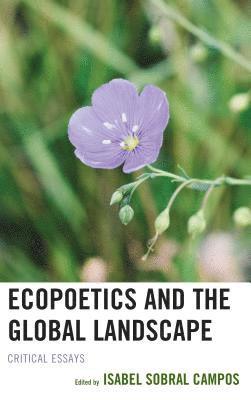 Isabel Sobral Campos - Ecopoetics and the Global Landscape, Inbunden. Tillgänglighet: Lägg i varukorg