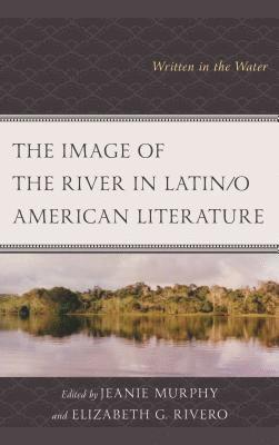bokomslag The Image of the River in Latin/o American Literature