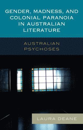 bokomslag Gender, Madness, and Colonial Paranoia in Australian Literature