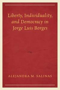 bokomslag Liberty, Individuality, and Democracy in Jorge Luis Borges
