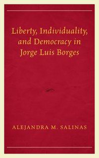 bokomslag Liberty, Individuality, and Democracy in Jorge Luis Borges