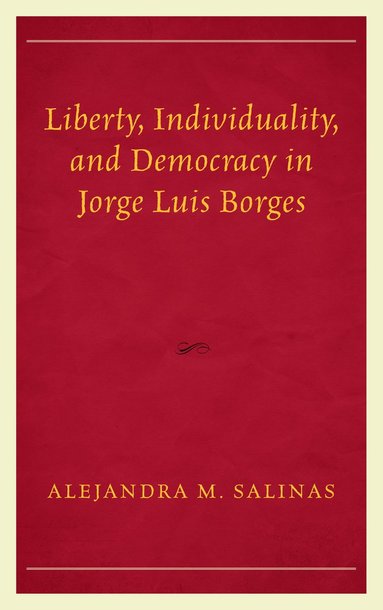 bokomslag Liberty, Individuality, and Democracy in Jorge Luis Borges