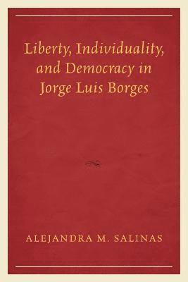 Liberty, Individuality, and Democracy in Jorge Luis Borges