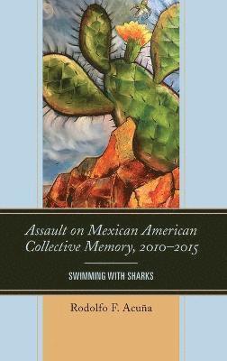 Assault on Mexican American Collective Memory, 20102015 1