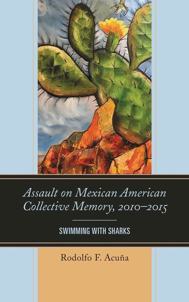 Rodolfo F. Acuña - Assault on Mexican American Collective Memory, 2010–2015, Häftad