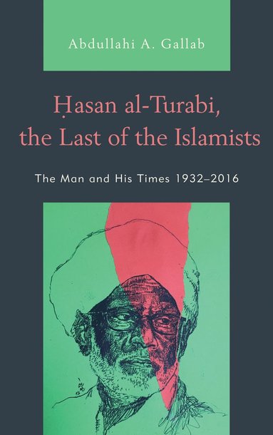 bokomslag Hasan al-Turabi, the Last of the Islamists