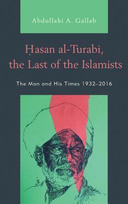 Hasan al-Turabi, the Last of the Islamists 1