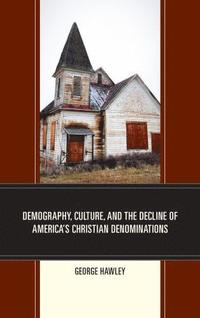 bokomslag Demography, Culture, and the Decline of America's Christian Denominations