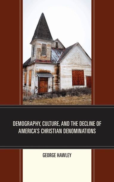 George Hawley - Demography, Culture, and the Decline of America’s Christian Denominations, Inbunden
