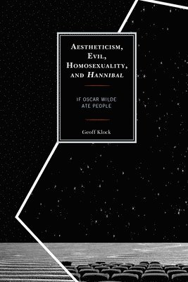 Geoff Klock - Aestheticism, Evil, Homosexuality, and Hannibal, Häftad