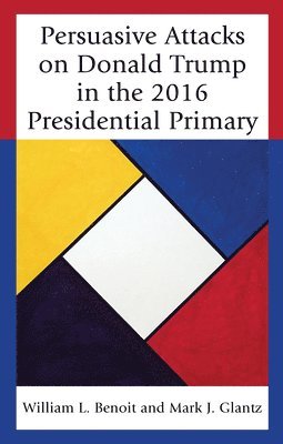 Persuasive Attacks on Donald Trump in the 2016 Presidential Primary 1