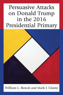 Persuasive Attacks on Donald Trump in the 2016 Presidential Primary 1