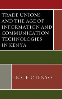 bokomslag Trade Unions and the Age of Information and Communication Technologies in Kenya
