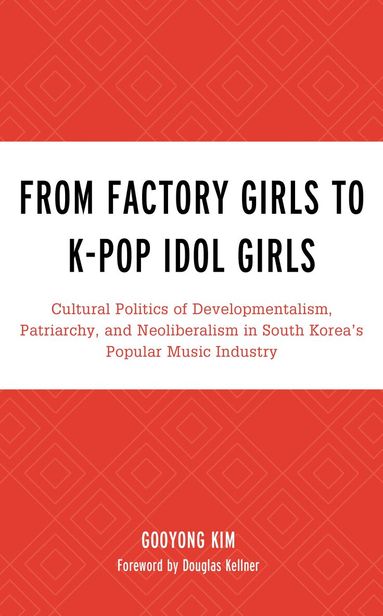 Gooyong Kim - From Factory Girls to K-Pop Idol Girls, Inbunden