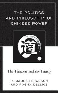bokomslag The Politics and Philosophy of Chinese Power