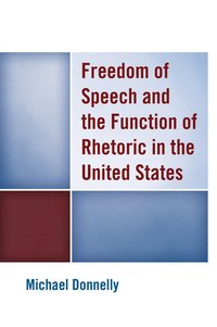 bokomslag Freedom of Speech and the Function of Rhetoric in the United States