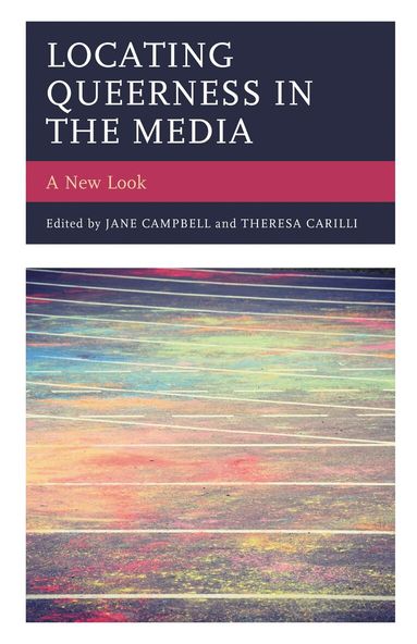 Jane Campbell, Theresa Carilli - Locating Queerness in the Media, Inbunden