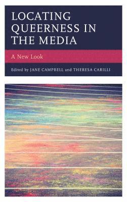 Jane Campbell, Theresa Carilli - Locating Queerness in the Media, Häftad