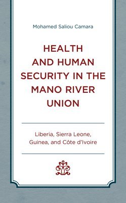 Mohamed  Saliou Camara, Mohamed Saliou Camara - Health and Human Security in the Mano River Union, Inbunden