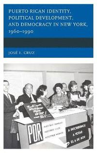 bokomslag Puerto Rican Identity, Political Development, and Democracy in New York, 19601990