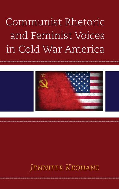 Jennifer Keohane - Communist Rhetoric and Feminist Voices in Cold War America, Inbunden