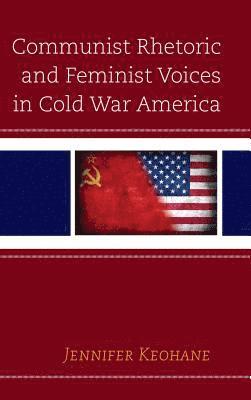 Jennifer Keohane - Communist Rhetoric and Feminist Voices in Cold War America, Inbunden