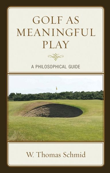 Walter Thomas Schmid - Golf as Meaningful Play, Inbunden