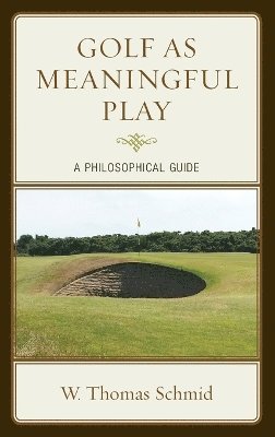 Walter Thomas Schmid - Golf as Meaningful Play, Inbunden