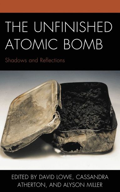 David Lowe, Cassandra Atherton, Alyson Miller - Unfinished Atomic Bomb, Häftad