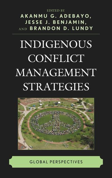 Akanmu G. Adebayo, Jesse J. Benjamin, Brandon D. Lundy - Indigenous Conflict Management Strategies, Häftad