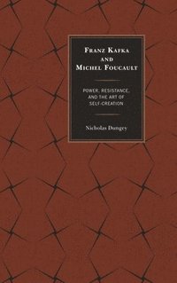 bokomslag Franz Kafka and Michel Foucault: Power, Resistance, and the Art of Self-Creation