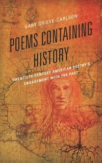 bokomslag Poems Containing History: Twentieth-Century American Poetry's Engagement with the Past