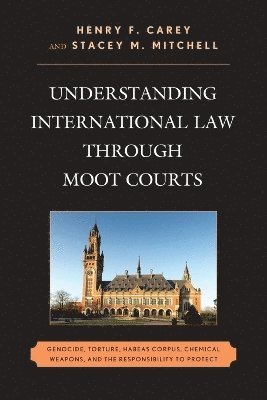 Henry F. Carey, Stacey M. Mitchell - Understanding International Law through Moot Courts, Häftad