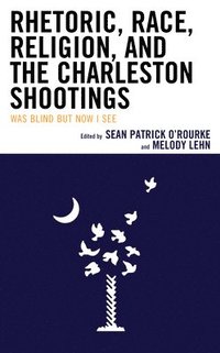 bokomslag Rhetoric, Race, Religion, and the Charleston Shootings