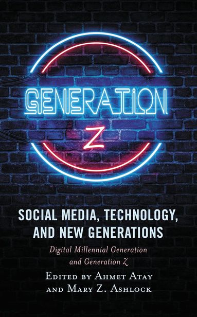 Ahmet Atay, Mary Z. Ashlock - Social Media, Technology, and New Generations, Häftad