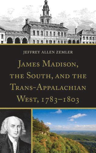 bokomslag James Madison, the South, and the Trans-Appalachian West, 1783-1803