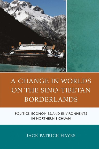 bokomslag A Change in Worlds on the Sino-Tibetan Borderlands